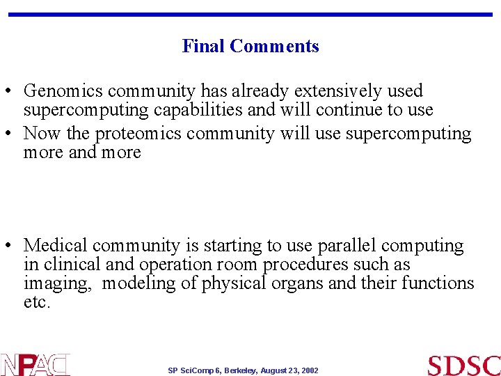 Final Comments • Genomics community has already extensively used supercomputing capabilities and will continue Final Comments • Genomics community has already extensively used supercomputing capabilities and will continue