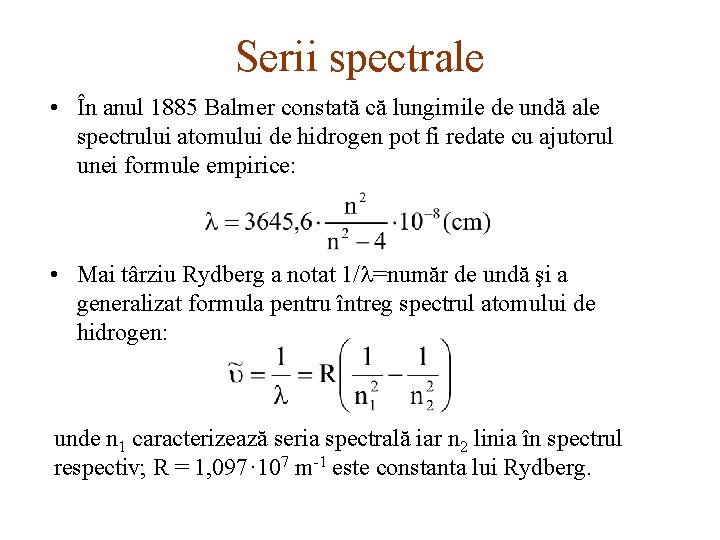 Serii spectrale • În anul 1885 Balmer constată că lungimile de undă ale spectrului