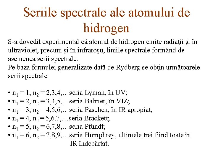 Seriile spectrale atomului de hidrogen S-a dovedit experimental că atomul de hidrogen emite radiaţii