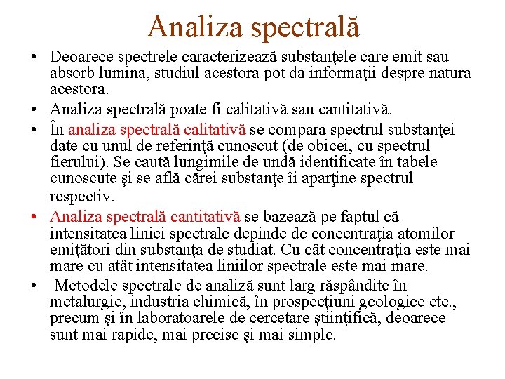 Analiza spectrală • Deoarece spectrele caracterizează substanţele care emit sau absorb lumina, studiul acestora