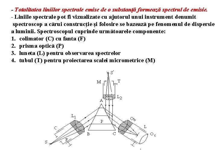 - Totalitatea liniilor spectrale emise de o substanţă formează spectrul de emisie. - Liniile