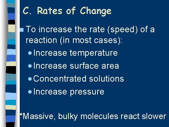 C. Rates of Change n To increase the rate (speed) of a reaction (in