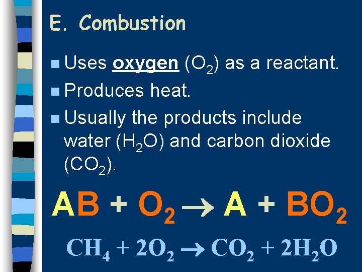 E. Combustion n Uses oxygen (O 2) as a reactant. n Produces heat. n