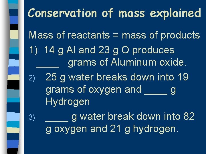 Conservation of mass explained Mass of reactants = mass of products 1) 14 g