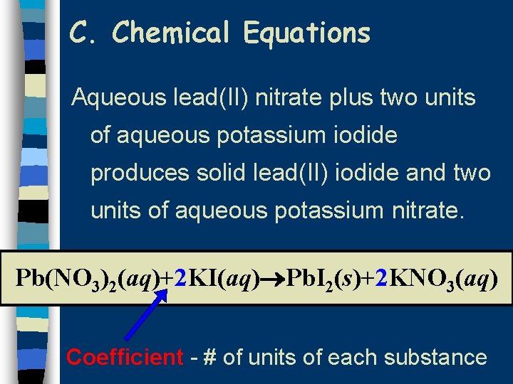 C. Chemical Equations Aqueous lead(II) nitrate plus two units of aqueous potassium iodide produces