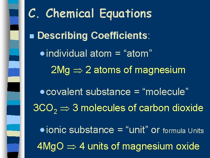 C. Chemical Equations n Describing Coefficients: · individual atom = “atom” 2 Mg 2