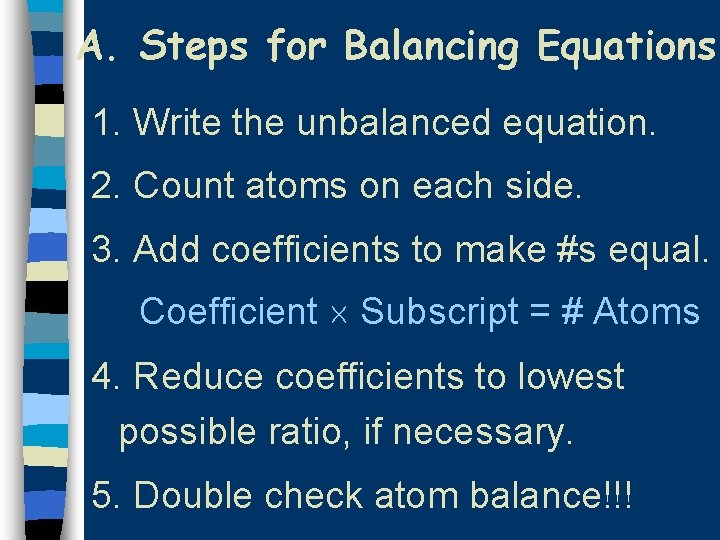 A. Steps for Balancing Equations 1. Write the unbalanced equation. 2. Count atoms on