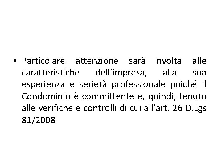 • Particolare attenzione sarà rivolta alle caratteristiche dell’impresa, alla sua esperienza e serietà • Particolare attenzione sarà rivolta alle caratteristiche dell’impresa, alla sua esperienza e serietà