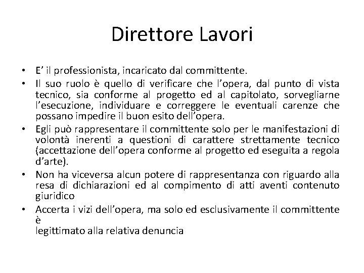 Direttore Lavori • E’ il professionista, incaricato dal committente. • Il suo ruolo è Direttore Lavori • E’ il professionista, incaricato dal committente. • Il suo ruolo è