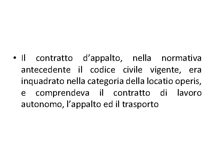 • Il contratto d’appalto, nella normativa antecedente il codice civile vigente, era inquadrato • Il contratto d’appalto, nella normativa antecedente il codice civile vigente, era inquadrato