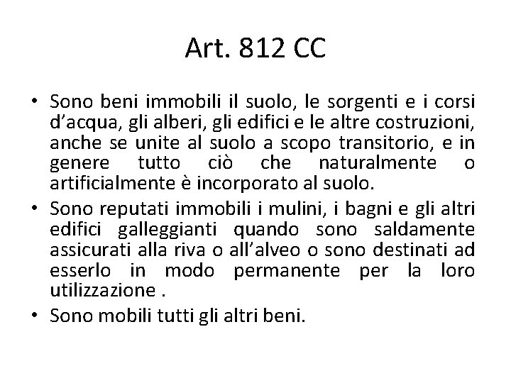 Art. 812 CC • Sono beni immobili il suolo, le sorgenti e i corsi Art. 812 CC • Sono beni immobili il suolo, le sorgenti e i corsi