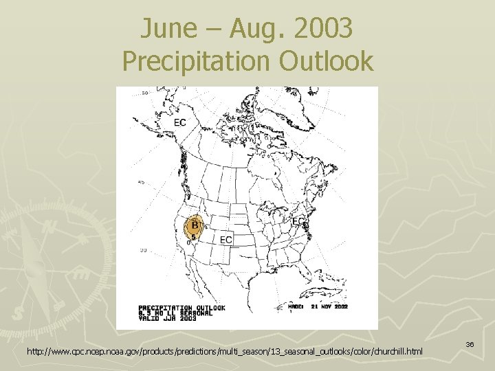June – Aug. 2003 Precipitation Outlook http: //www. cpc. ncep. noaa. gov/products/predictions/multi_season/13_seasonal_outlooks/color/churchill. html 36