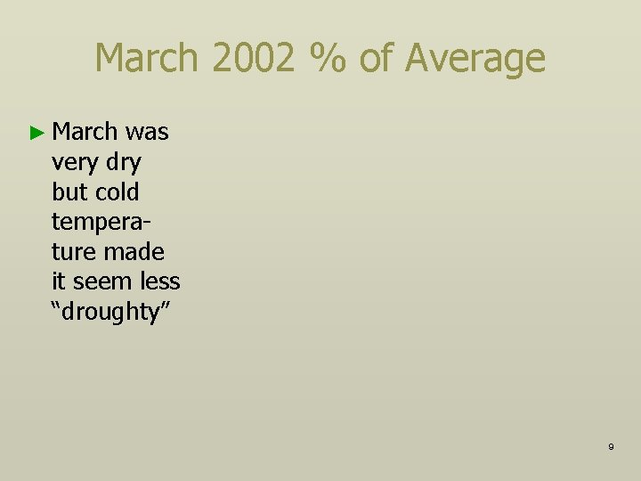 March 2002 % of Average ► March was very dry but cold temperature made