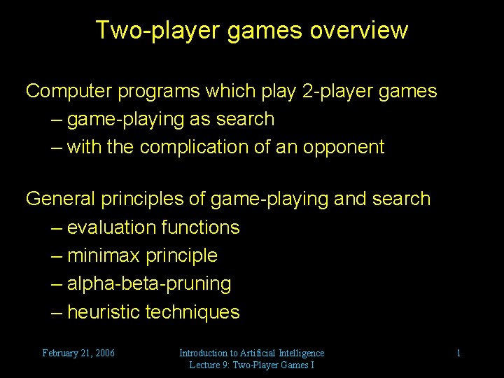 Two-player games overview Computer programs which play 2 -player games – game-playing as search