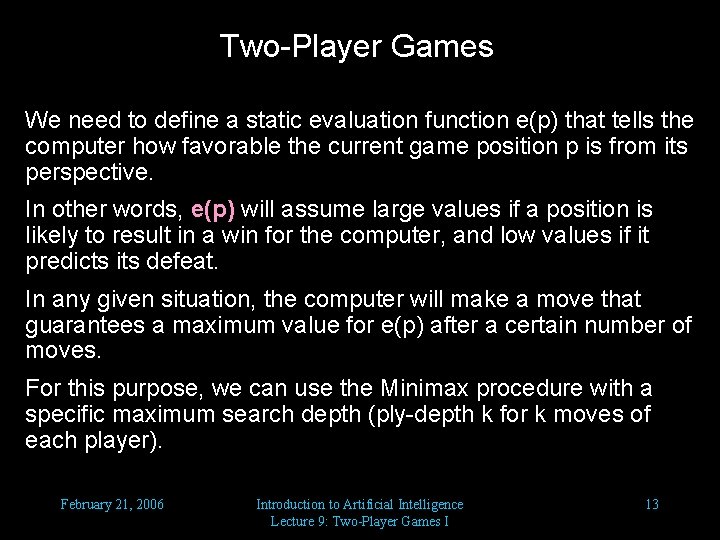 Two-Player Games We need to define a static evaluation function e(p) that tells the