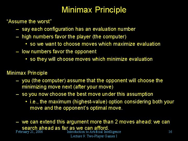 Minimax Principle “Assume the worst” – say each configuration has an evaluation number –