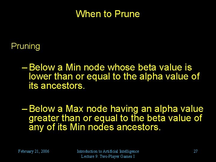 When to Prune Pruning – Below a Min node whose beta value is lower