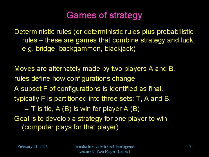 Games of strategy Deterministic rules (or deterministic rules plus probabilistic rules – these are