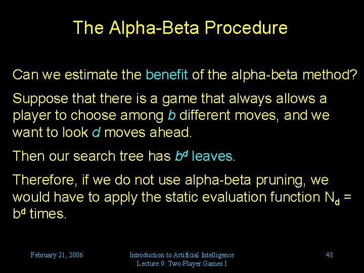 The Alpha-Beta Procedure Can we estimate the benefit of the alpha-beta method? Suppose that