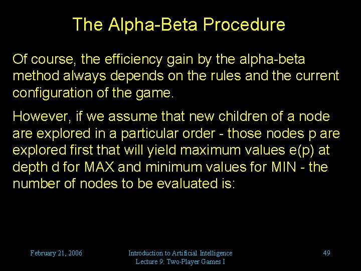The Alpha-Beta Procedure Of course, the efficiency gain by the alpha-beta method always depends