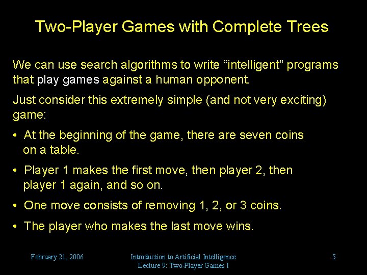 Two-Player Games with Complete Trees We can use search algorithms to write “intelligent” programs