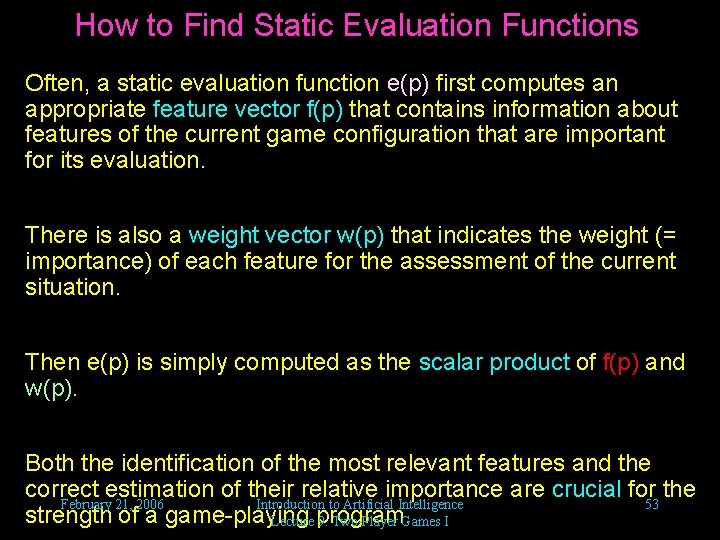 How to Find Static Evaluation Functions Often, a static evaluation function e(p) first computes