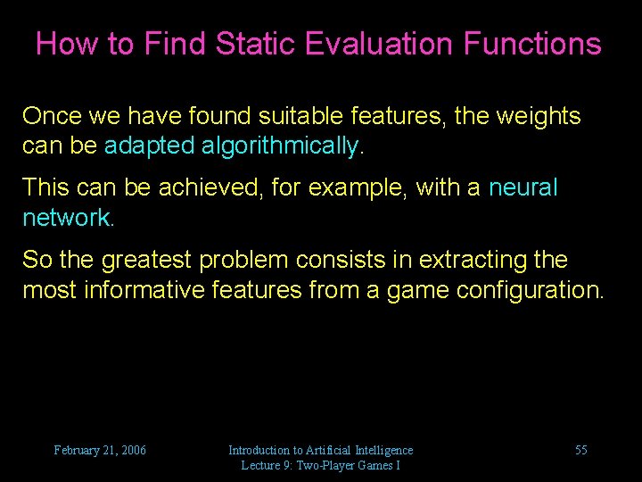 How to Find Static Evaluation Functions Once we have found suitable features, the weights