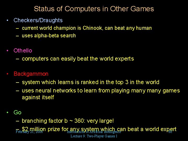 Status of Computers in Other Games • Checkers/Draughts – current world champion is Chinook,