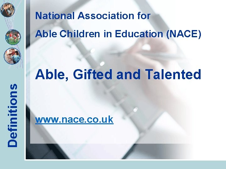 National Association for Able Children in Education (NACE) Definitions Able, Gifted and Talented www.
