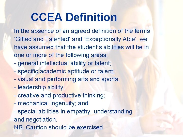 CCEA Definition In the absence of an agreed definition of the terms ‘Gifted and