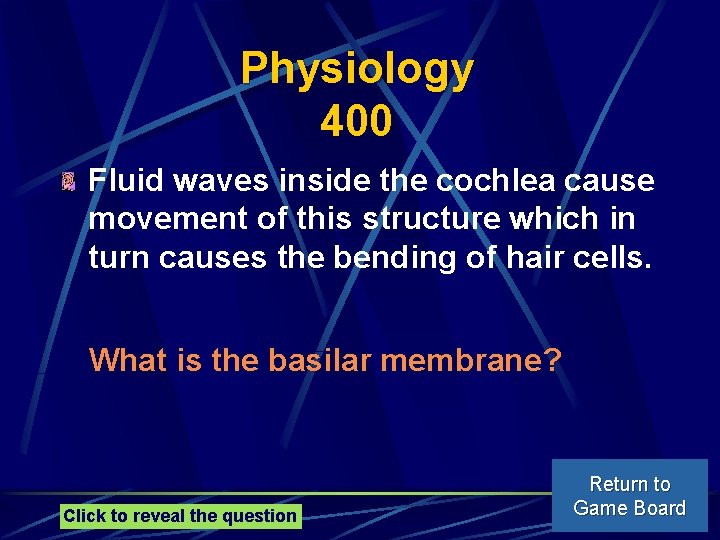 Physiology 400 Fluid waves inside the cochlea cause movement of this structure which in