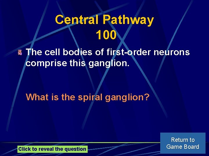 Central Pathway 100 The cell bodies of first-order neurons comprise this ganglion. What is