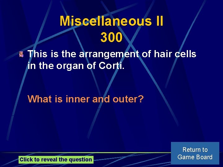 Miscellaneous II 300 This is the arrangement of hair cells in the organ of