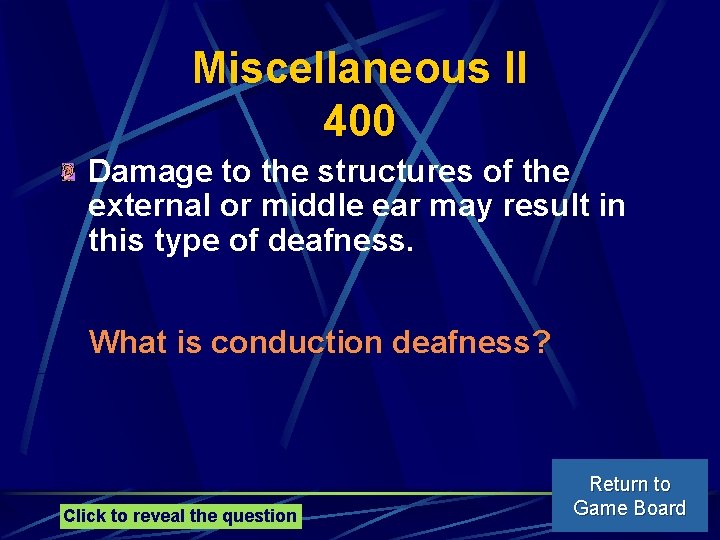 Miscellaneous II 400 Damage to the structures of the external or middle ear may