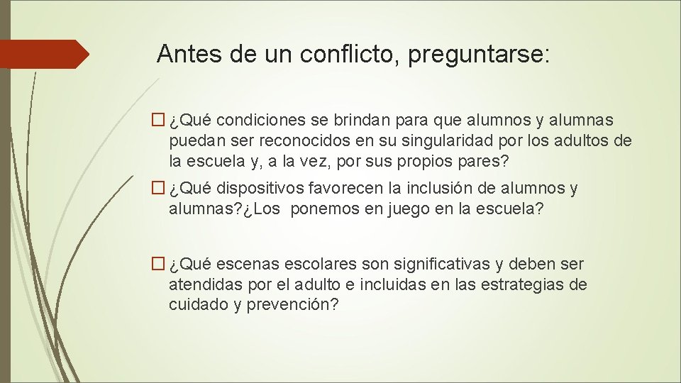 Antes de un conflicto, preguntarse: � ¿Qué condiciones se brindan para que alumnos y