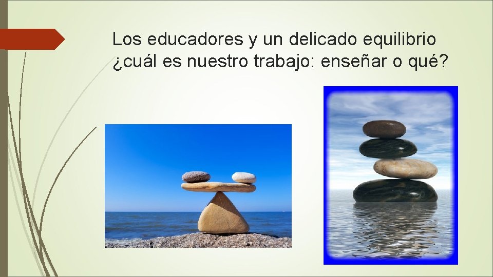 Los educadores y un delicado equilibrio ¿cuál es nuestro trabajo: enseñar o qué? 