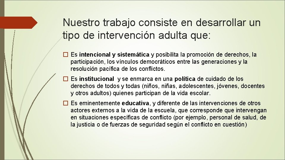 Nuestro trabajo consiste en desarrollar un tipo de intervención adulta que: � Es intencional