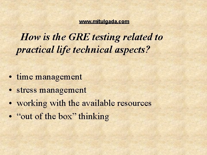 www. mitulgada. com How is the GRE testing related to practical life technical aspects? www. mitulgada. com How is the GRE testing related to practical life technical aspects?