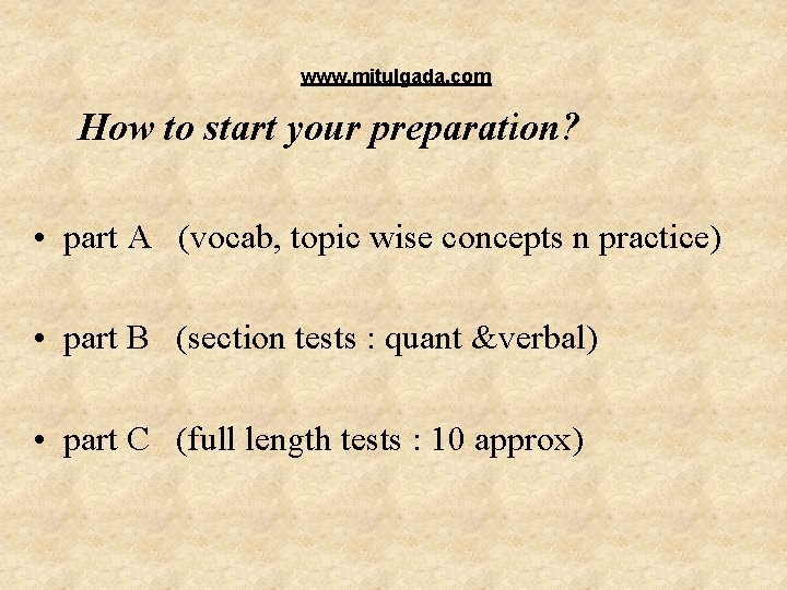 www. mitulgada. com How to start your preparation? • part A (vocab, topic wise www. mitulgada. com How to start your preparation? • part A (vocab, topic wise