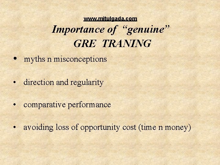 www. mitulgada. com Importance of “genuine” GRE TRANING • myths n misconceptions • www. mitulgada. com Importance of “genuine” GRE TRANING • myths n misconceptions •
