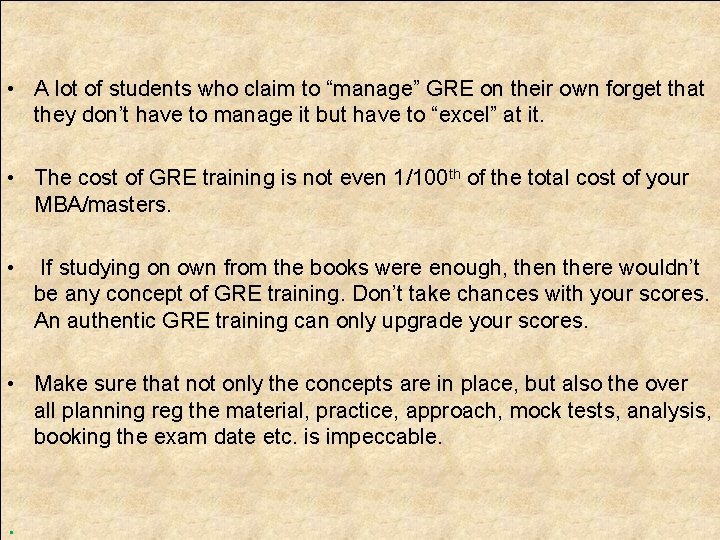 • A lot of students who claim to “manage” GRE on their own • A lot of students who claim to “manage” GRE on their own