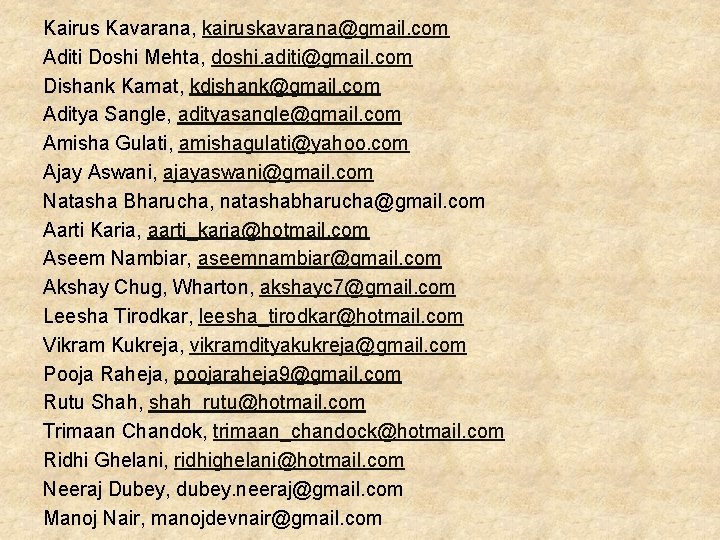 Kairus Kavarana, kairuskavarana@gmail. com Aditi Doshi Mehta, doshi. aditi@gmail. com Dishank Kamat, kdishank@gmail. com Kairus Kavarana, kairuskavarana@gmail. com Aditi Doshi Mehta, doshi. aditi@gmail. com Dishank Kamat, kdishank@gmail. com