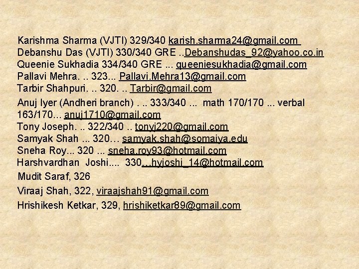 Karishma Sharma (VJTI) 329/340 karish. sharma 24@gmail. com Debanshu Das (VJTI) 330/340 GRE. Karishma Sharma (VJTI) 329/340 karish. sharma 24@gmail. com Debanshu Das (VJTI) 330/340 GRE.