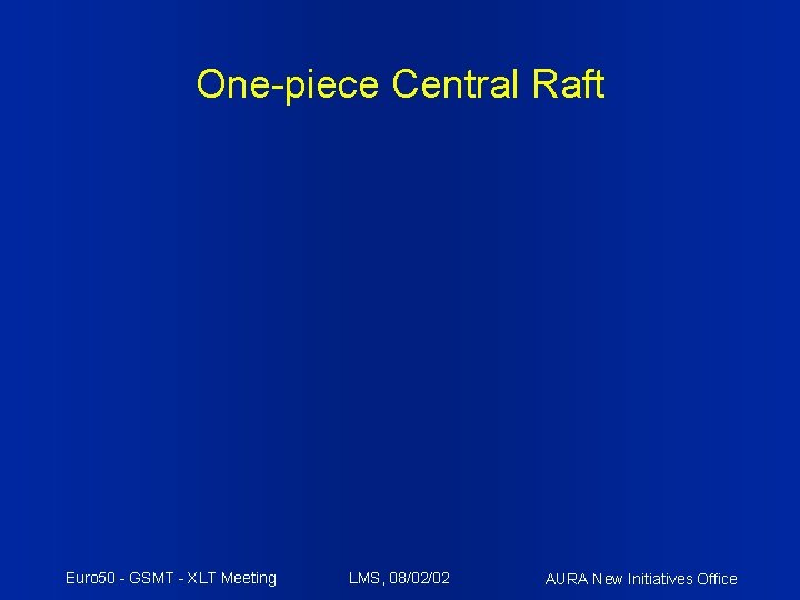 One-piece Central Raft Euro 50 - GSMT - XLT Meeting LMS, 08/02/02 AURA New