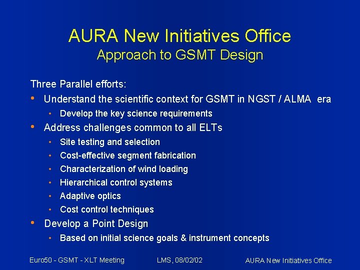 AURA New Initiatives Office Approach to GSMT Design Three Parallel efforts: • Understand the