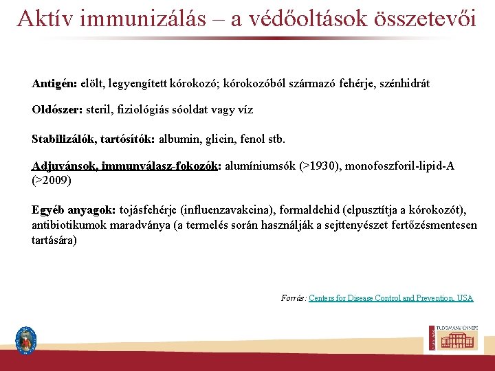 Aktív immunizálás – a védőoltások összetevői Antigén: elölt, legyengített kórokozó; kórokozóból származó fehérje, szénhidrát