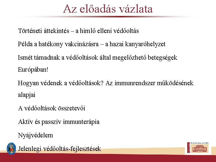 Az előadás vázlata Történeti áttekintés – a himlő elleni védőoltás Példa a hatékony vakcinázásra