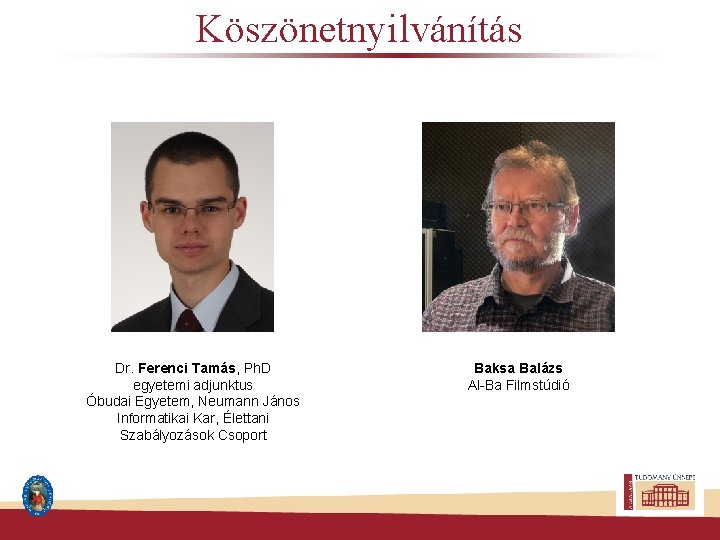 Köszönetnyilvánítás Dr. Ferenci Tamás, Ph. D egyetemi adjunktus Óbudai Egyetem, Neumann János Informatikai Kar,