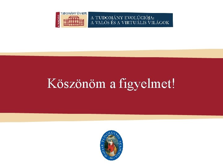 Köszönöm a figyelmet! 