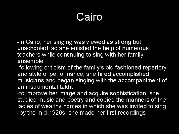 Cairo -in Cairo, her singing was viewed as strong but unschooled, so she enlisted